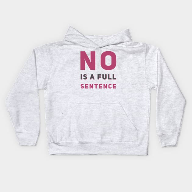 No is a full sentence No just no Just say no She is fierce Strong women Grl pwr Girls power Kids Hoodie by BoogieCreates